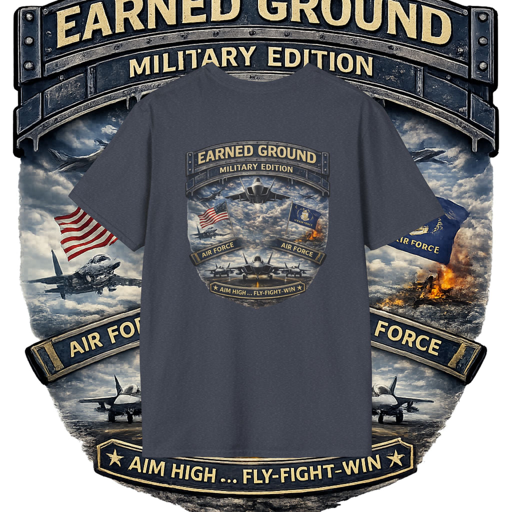 EARNED GROUND AIR FORCE EDITION---"FLY HIGH" AIR FORCE EDITION