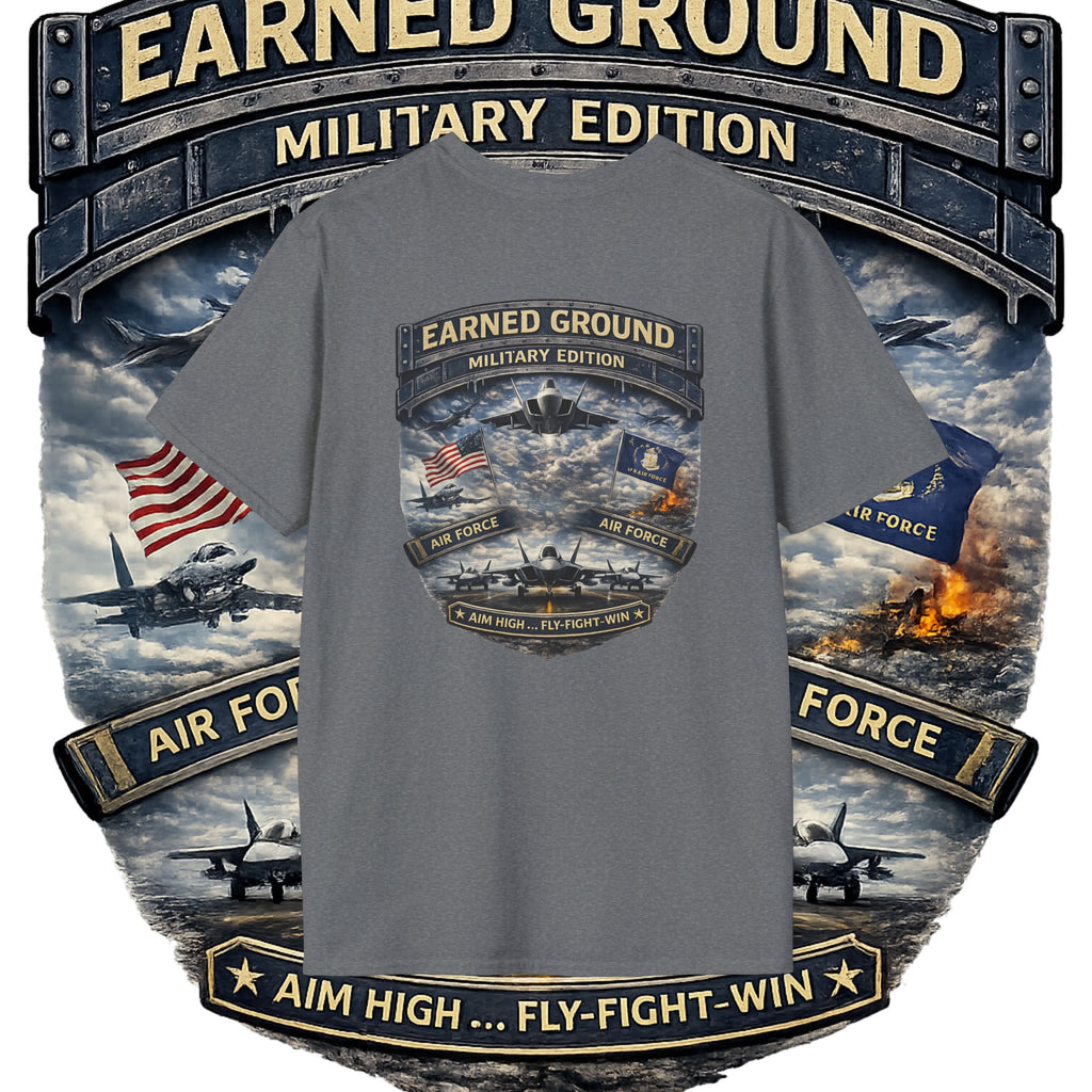 EARNED GROUND AIR FORCE EDITION---"FLY HIGH" AIR FORCE EDITION